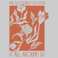 Goodness Of God Is All Around Us Tie-Dye T-Shirt