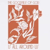 Goodness Of God Is All Around Us Cool Comfort Performance Bucket Hat