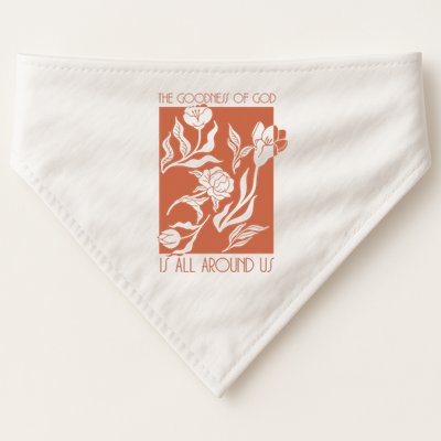 Goodness Of God Is All Around Us USA-Made Doggie Bandana