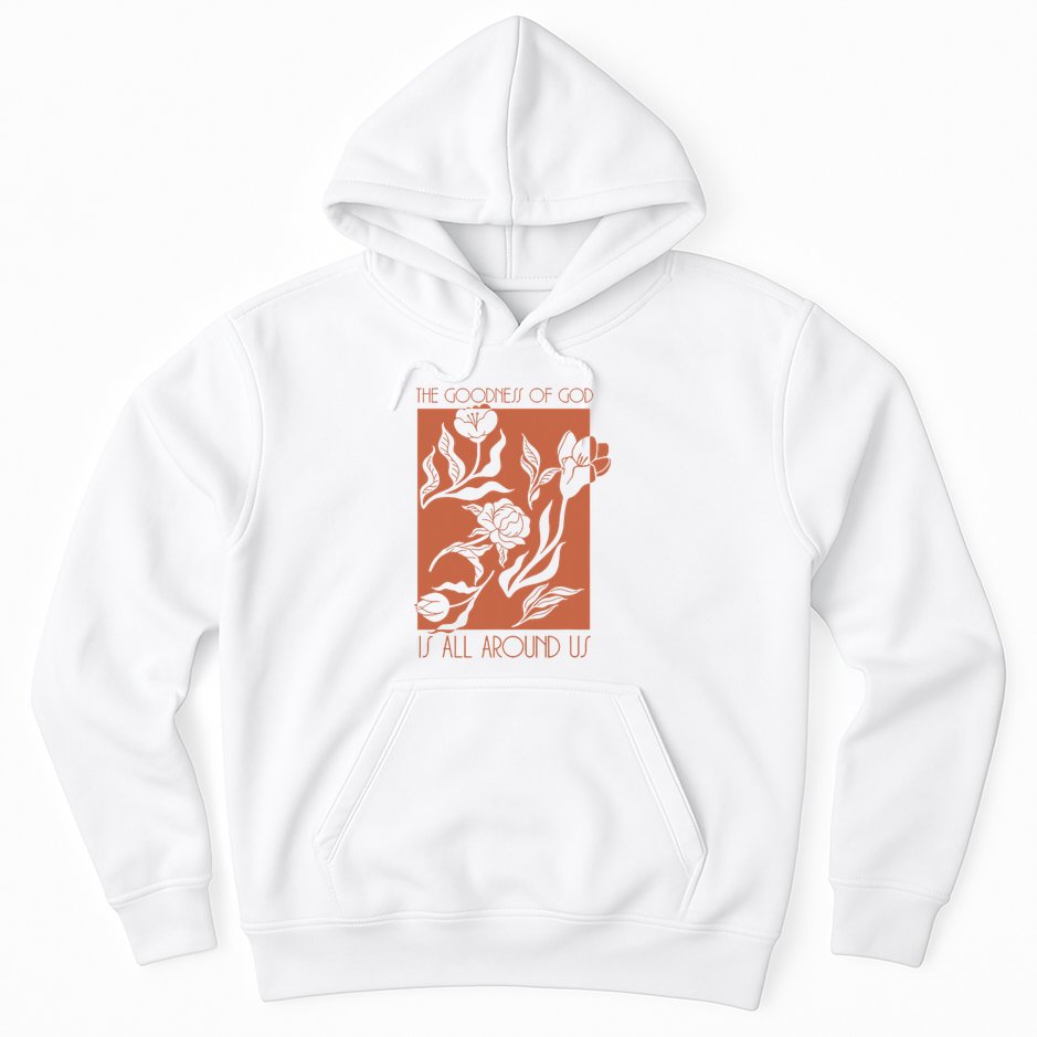 Goodness Of God Is All Around Us Hoodie