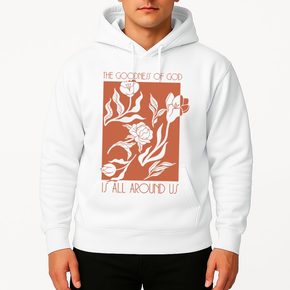 Goodness Of God Is All Around Us Hoodie
