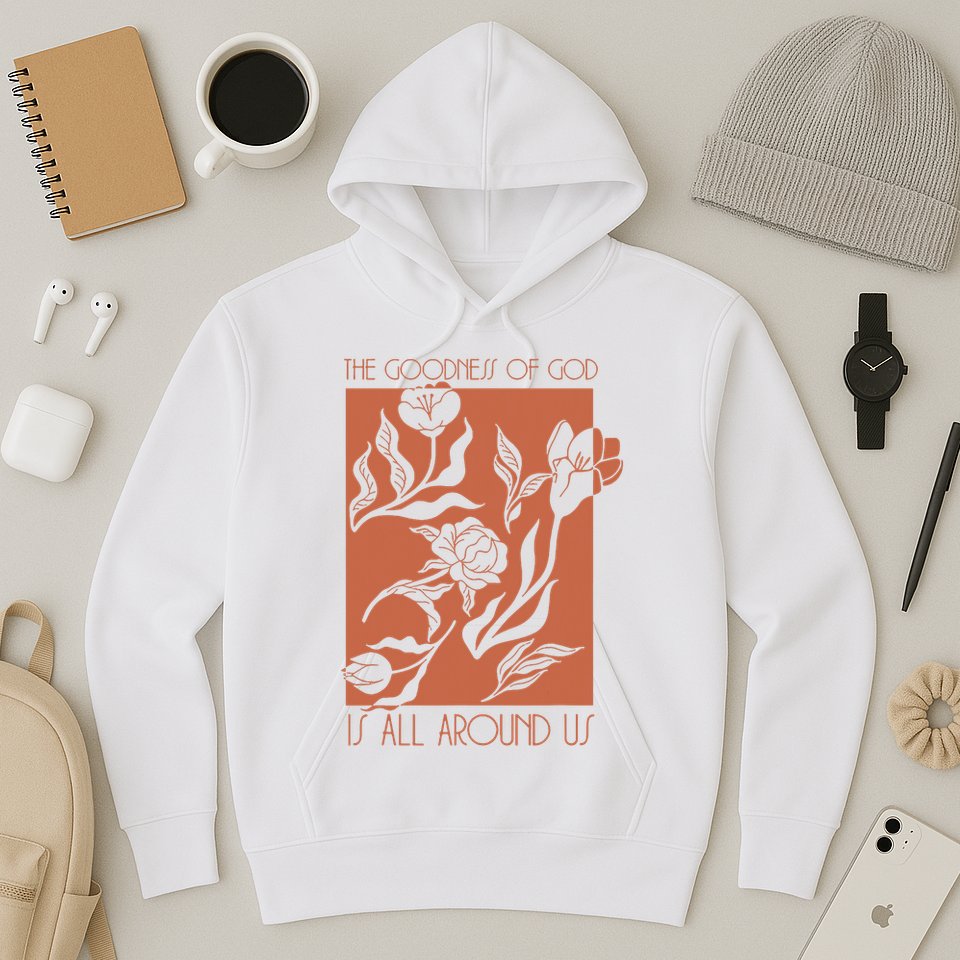 Goodness Of God Is All Around Us Hoodie