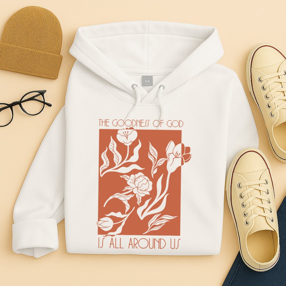 Goodness Of God Is All Around Us Hoodie