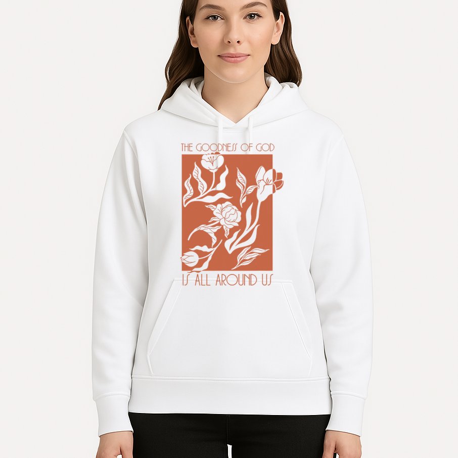 Goodness Of God Is All Around Us Hoodie