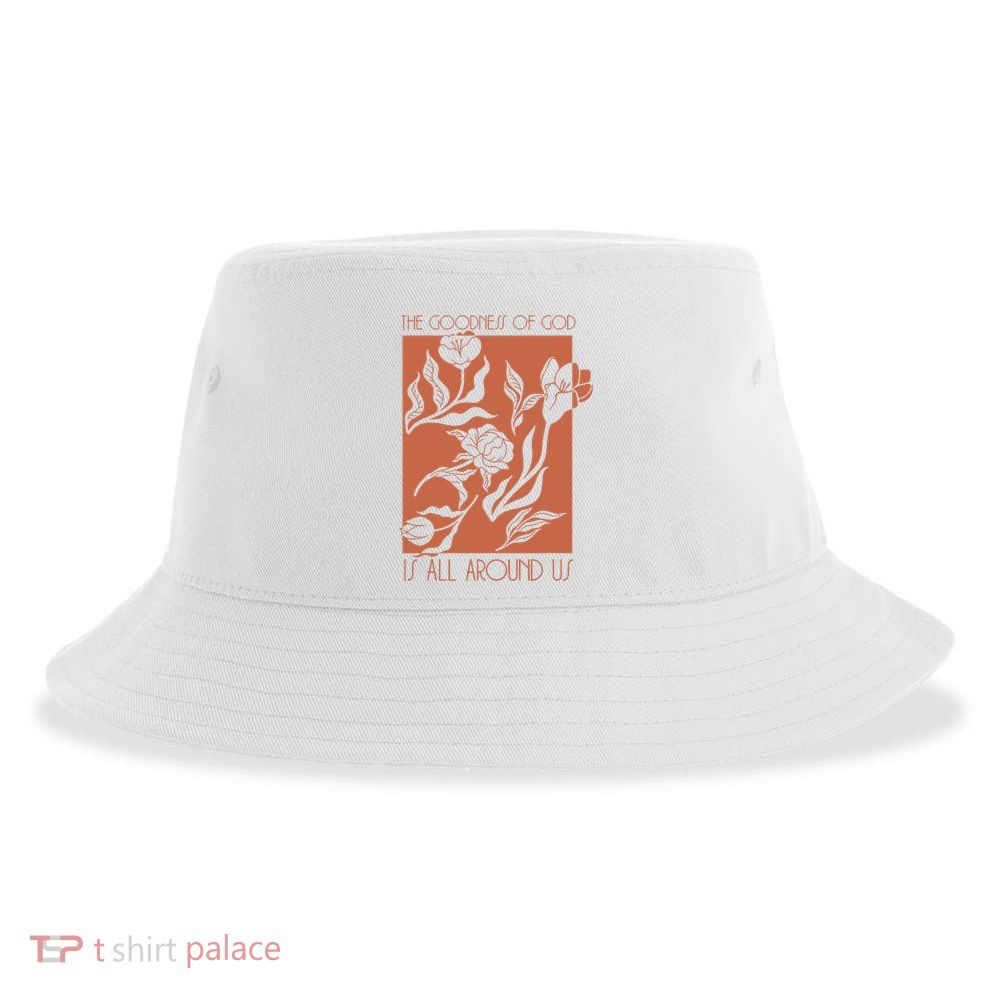 Goodness Of God Is All Around Us Sustainable Bucket Hat