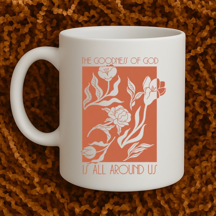 Goodness Of God Is All Around Us Mug