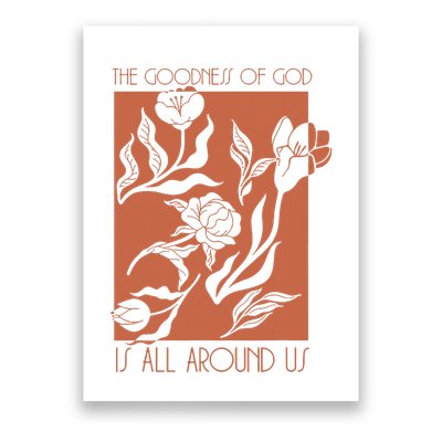 Goodness Of God Is All Around Us Poster