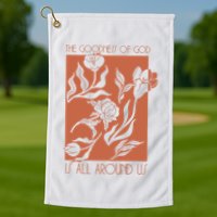 Goodness Of God Is All Around Us Golf Towel