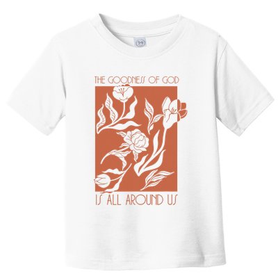 Goodness Of God Is All Around Us Toddler T-Shirt