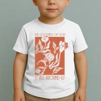 Goodness Of God Is All Around Us Toddler T-Shirt