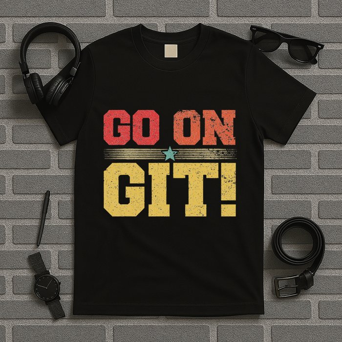 Go On Git! Funny Expression Vintage Novelty Graphic T-Shirt