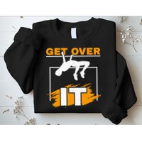 Get Over It High Jumpers Track And Field High Jump Sweatshirt