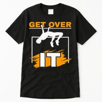 Get Over It High Jumpers Track And Field High Jump Tall T-Shirt