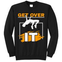 Get Over It High Jumpers Track And Field High Jump Tall Sweatshirt
