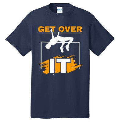 Get Over It High Jumpers Track And Field High Jump Tall T-Shirt