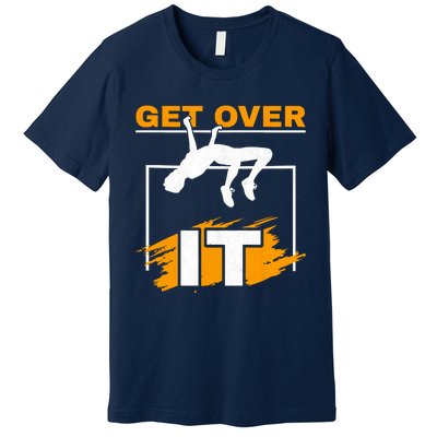 Get Over It High Jumpers Track And Field High Jump Premium T-Shirt