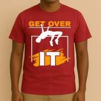 Get Over It High Jumpers Track And Field High Jump T-Shirt