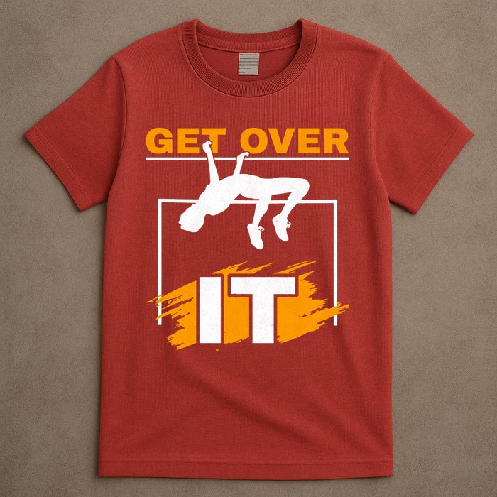 Get Over It High Jumpers Track And Field High Jump T-Shirt