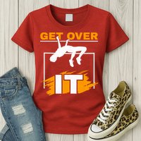 Get Over It High Jumpers Track And Field High Jump Womens T-Shirt