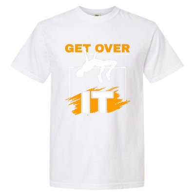 Get Over It High Jumpers Track And Field High Jump Garment-Dyed Heavyweight T-Shirt