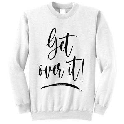 Get Over It Funny Sarcastic Humor Sweatshirt
