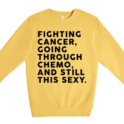 Going Through Chemo and Still This Sexy Premium Crewneck Sweatshirt