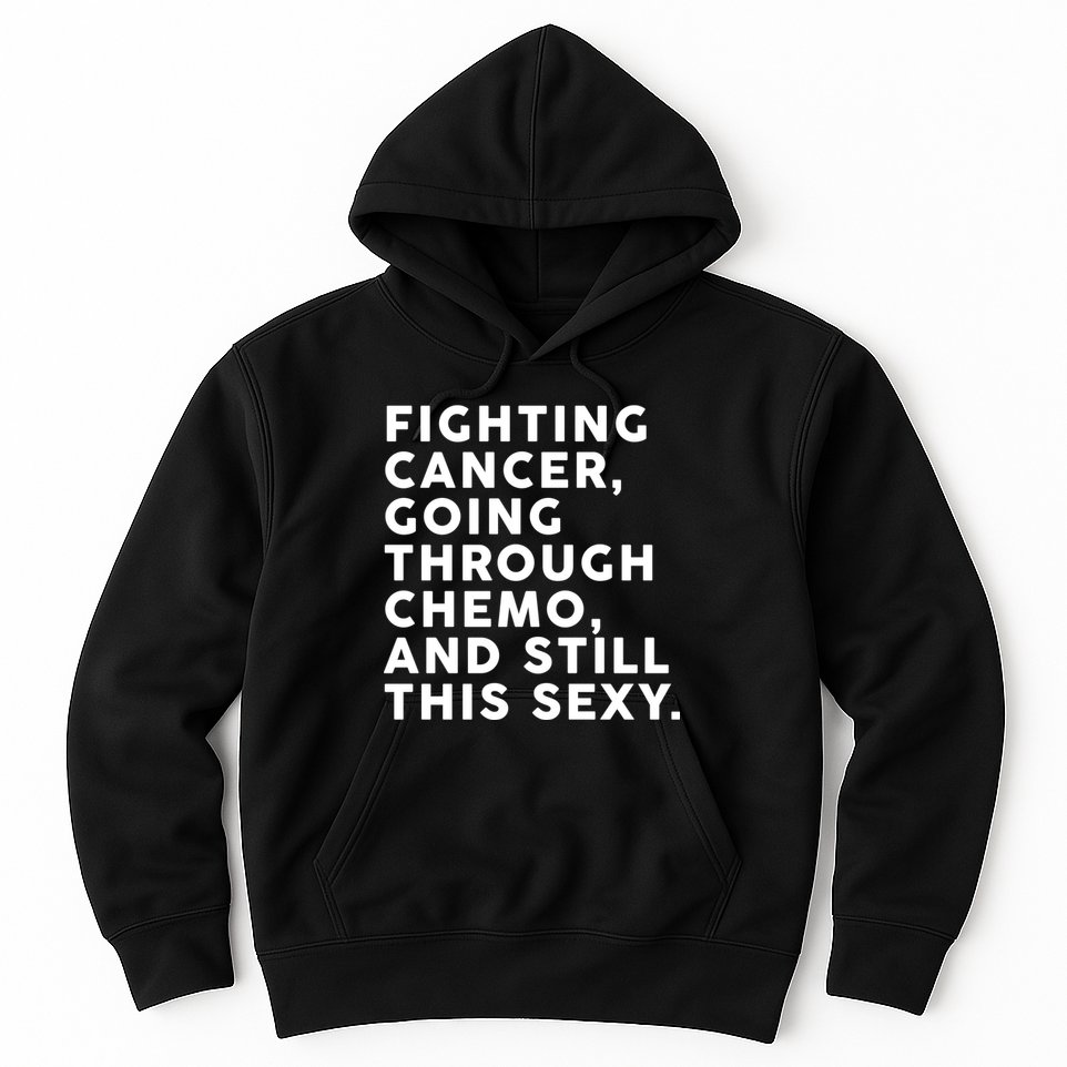 Going Through Chemo and Still This Sexy Hoodie