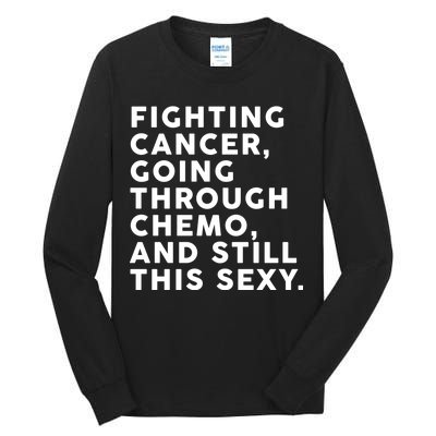 Going Through Chemo and Still This Sexy Tall Long Sleeve T-Shirt