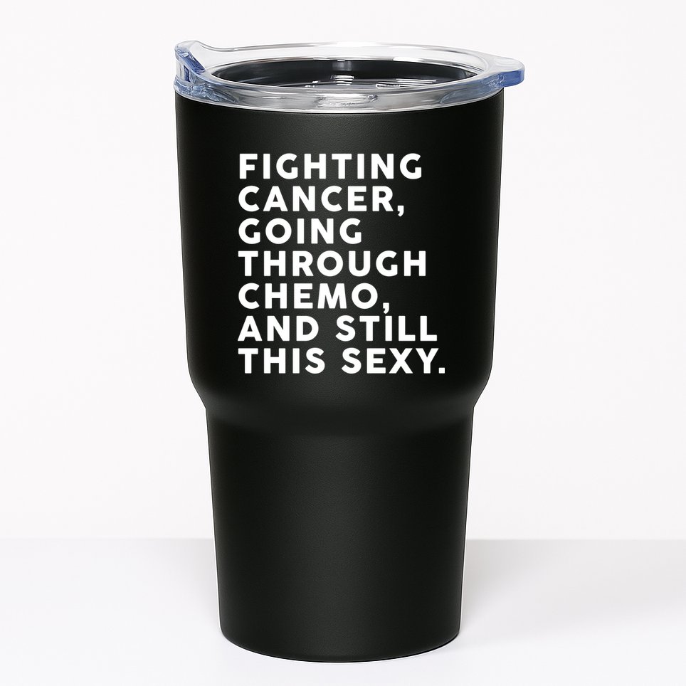 Going Through Chemo and Still This Sexy Tumbler