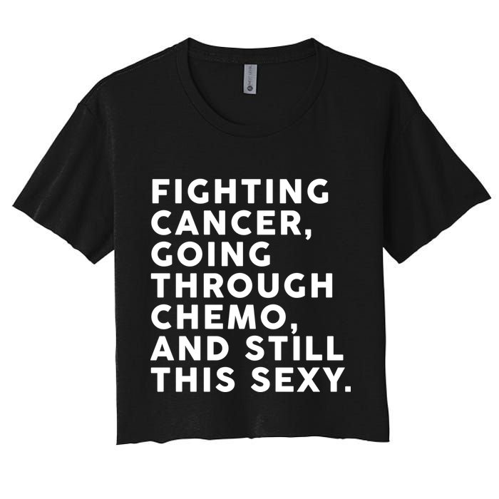 Going Through Chemo and Still This Sexy Women's Crop Top Tee