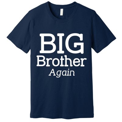 Going to be a Big Brother. Again! Premium T-Shirt