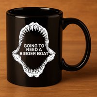 Going To Need A Bigger Boat 11oz C Handle Ceramic Mug