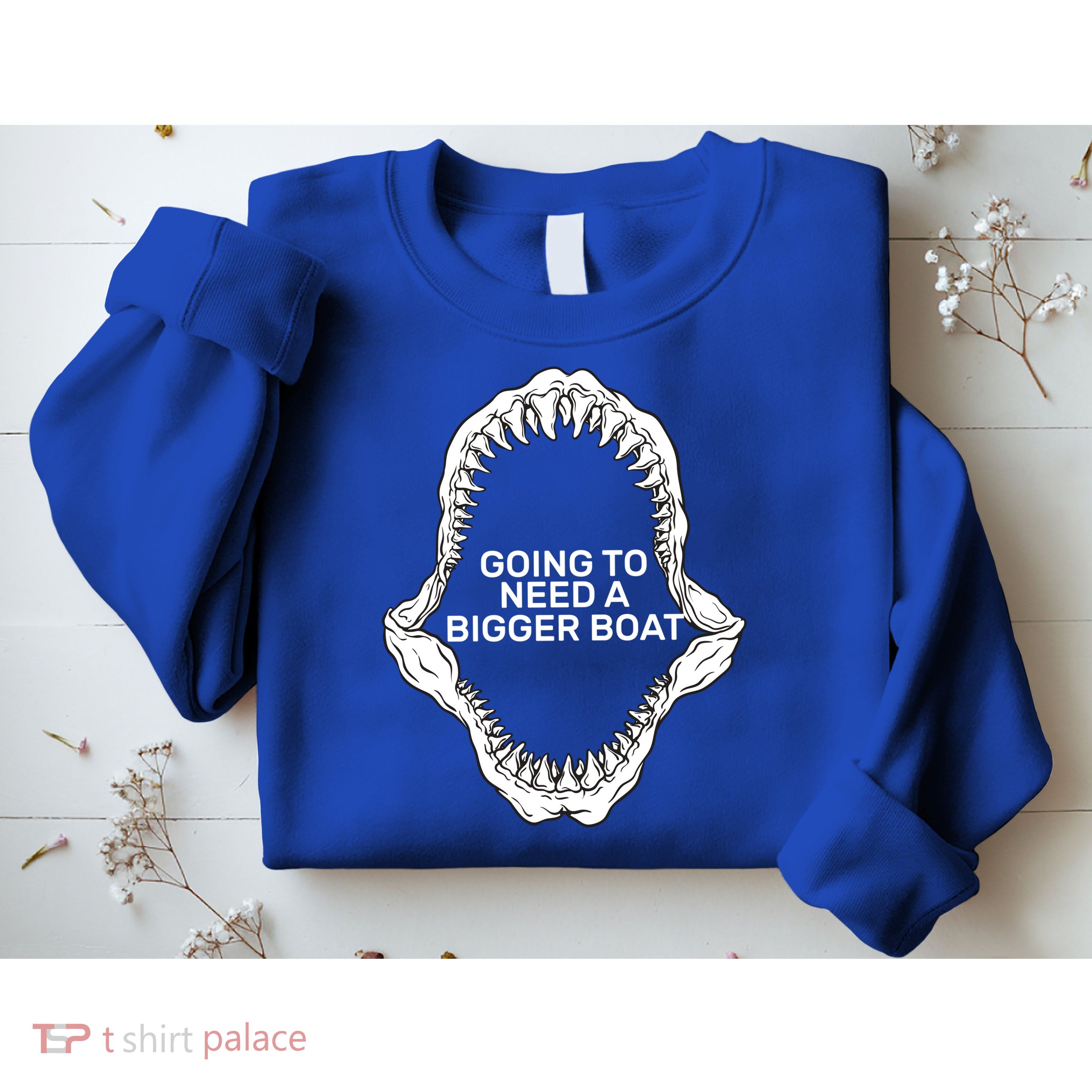 Going To Need A Bigger Boat Sweatshirt