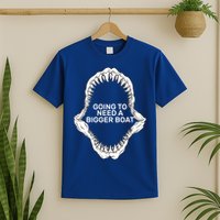 Going To Need A Bigger Boat T-Shirt