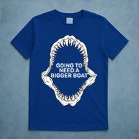 Going To Need A Bigger Boat T-Shirt
