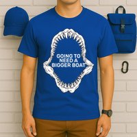 Going To Need A Bigger Boat T-Shirt
