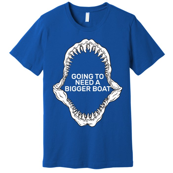 Going To Need A Bigger Boat Premium T-Shirt