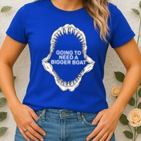 Going To Need A Bigger Boat Womens T-Shirt
