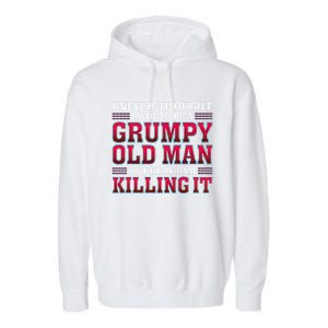 Grumpy Old Killing It Funny Grandpa Gift Garment-Dyed Fleece Hoodie