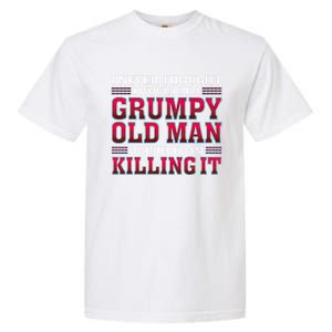 Grumpy Old Killing It Funny Grandpa Gift Garment-Dyed Heavyweight T-Shirt