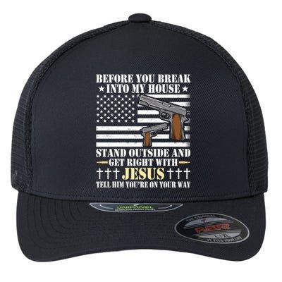 Gun Owner Lover Before You Break Into My House Jesus Gift Flexfit Unipanel Trucker Cap