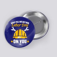 Get Our Labor Day Worker Patriotic Laborer Happy Labor Day Gift Button