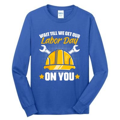 Get Our Labor Day Worker Patriotic Laborer Happy Labor Day Gift Tall Long Sleeve T-Shirt