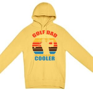 Golf Dad Like A Regular Dad But Cooler Premium Pullover Hoodie