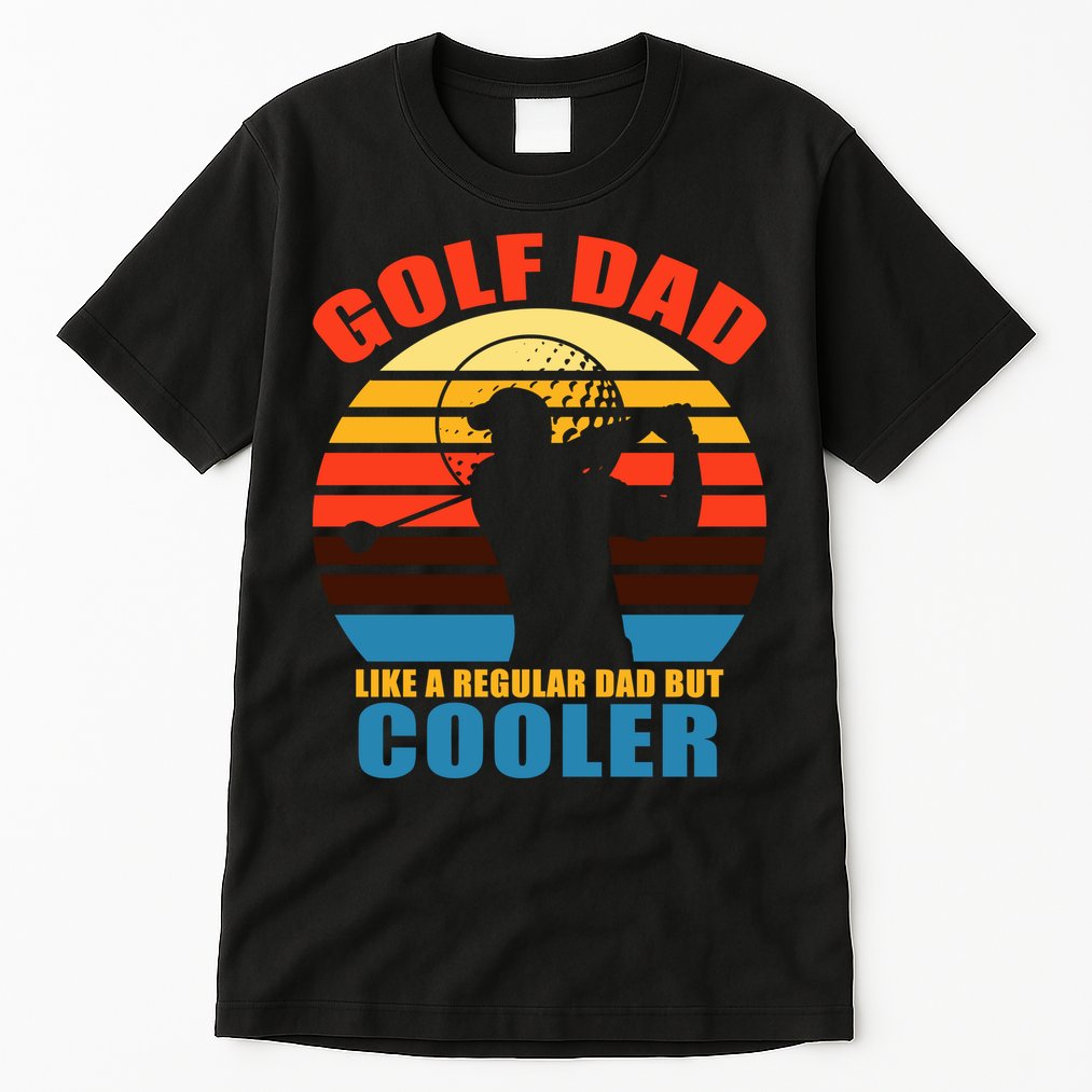 Golf Dad Like A Regular Dad But Cooler Tall T-Shirt