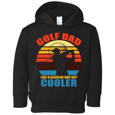 Golf Dad Like A Regular Dad But Cooler Toddler Hoodie