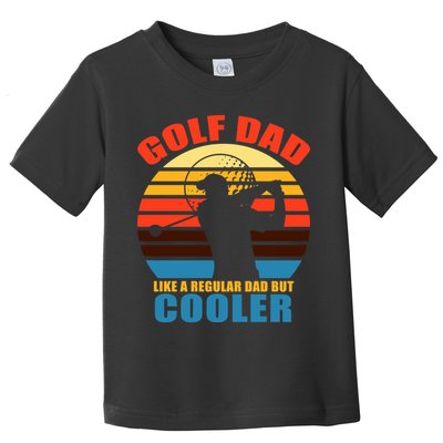 Golf Dad Like A Regular Dad But Cooler Toddler T-Shirt