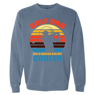 Golf Dad Like A Regular Dad But Cooler Garment-Dyed Sweatshirt