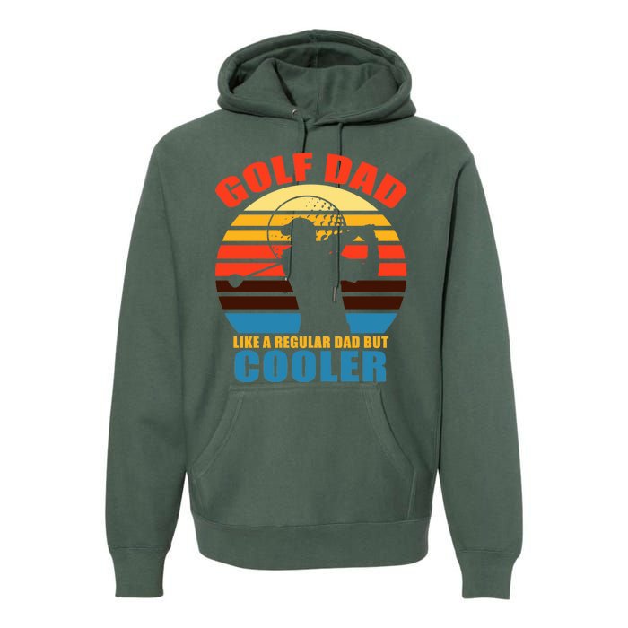 Golf Dad Like A Regular Dad But Cooler Premium Hoodie