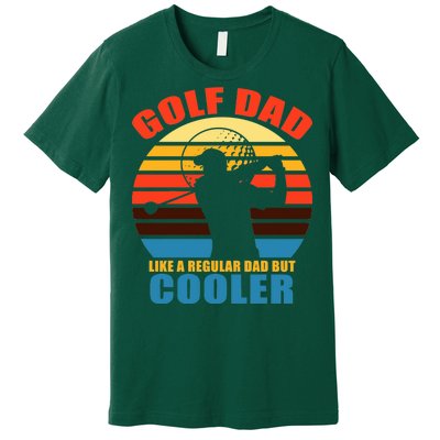 Golf Dad Like A Regular Dad But Cooler Premium T-Shirt